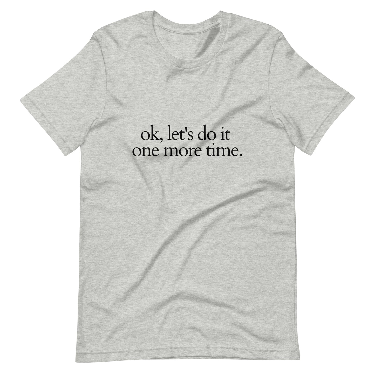 Ok, let's do it one more time Dance T-Shirt