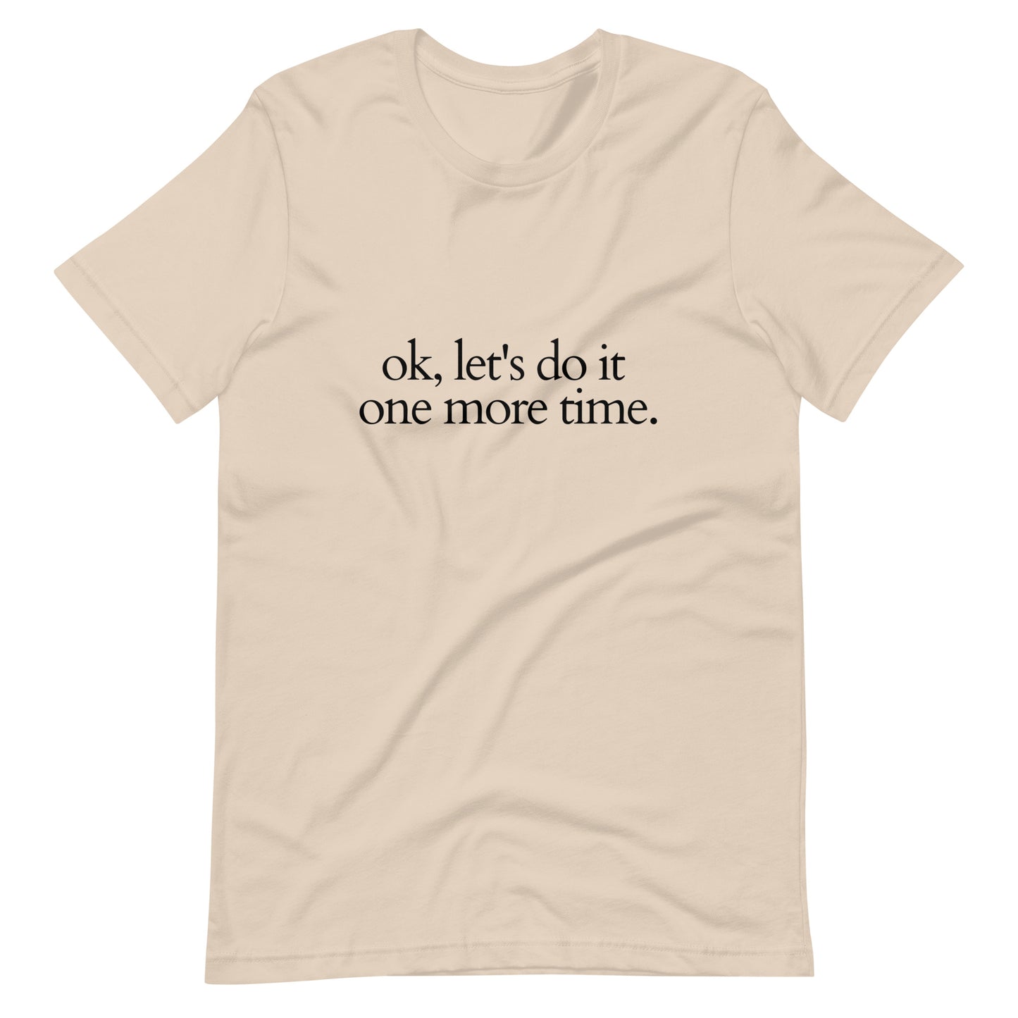 Ok, let's do it one more time Dance T-Shirt