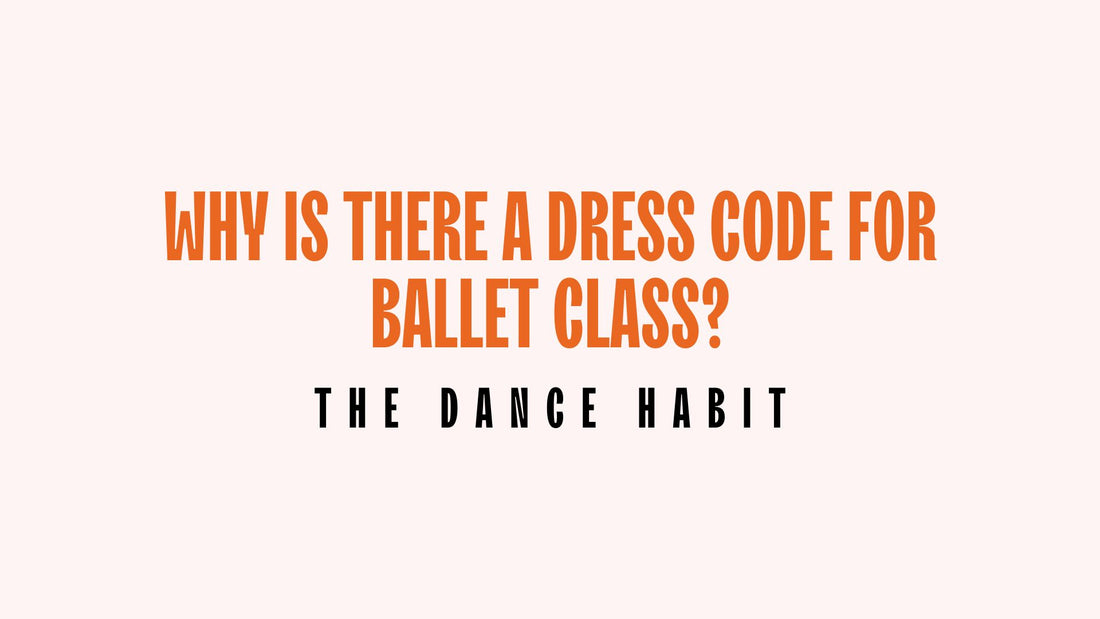 Why is there a dress code for ballet class? – TheDanceHabit