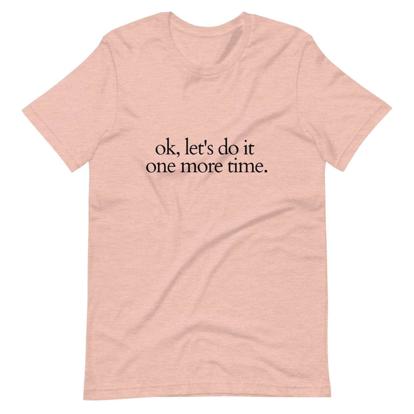 Ok, let's do it one more time Dance T-Shirt